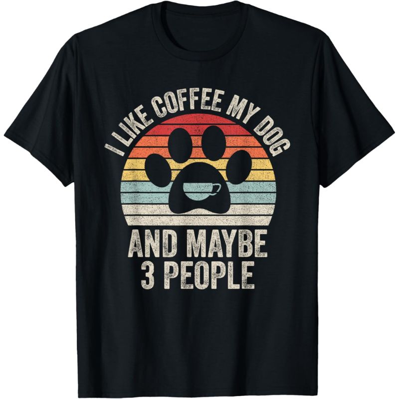 Coffee Dog People T-shirt Retro Like Coffee My Dog Maybe People