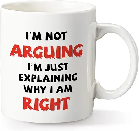 Funny Coffee Mug I'm Not Arguing I'm Just Explaining Why I Am Right,Gag Christmas Gift Coffee Mug for Mother Father