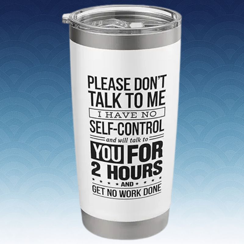 Funny Please Don'T Talk To Me I Have No Self Control Stainless Steel Insulated Tumbler
