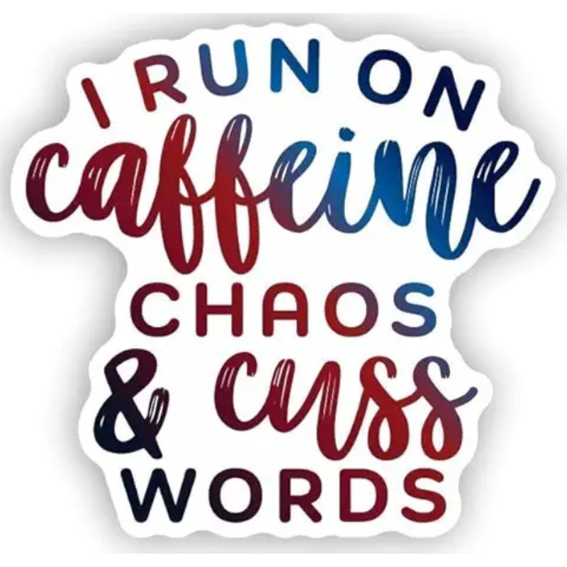 I Run On Caffeine Chaos and Cuss Words Vinyl Decal Sticker Water Bottle Skateboard Bike Hard Hat Computer Waterproof