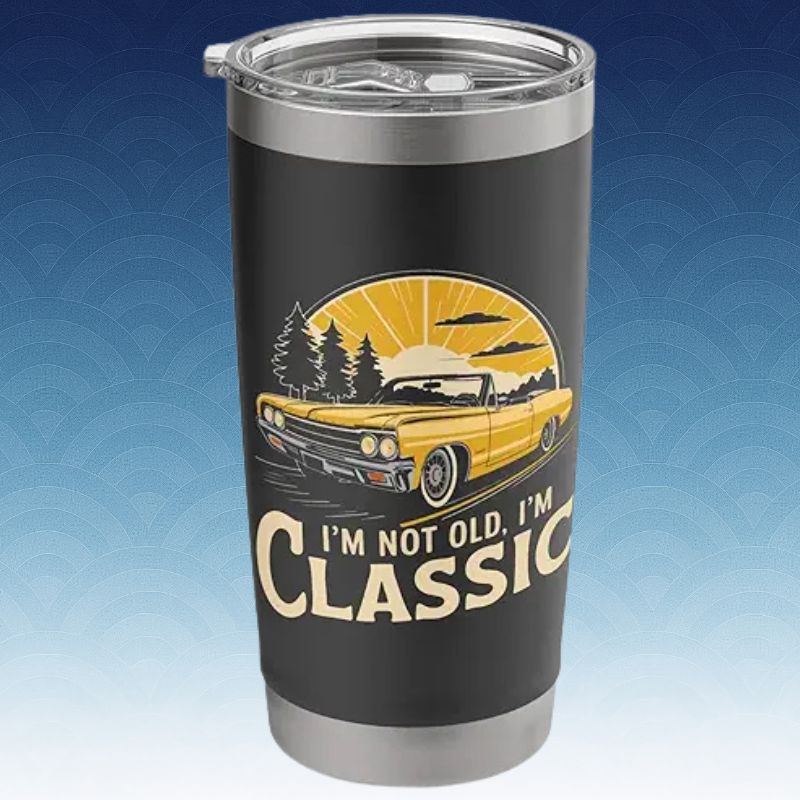I'm Not Old I'm Classic Stainless Steel Insulated Tumbler