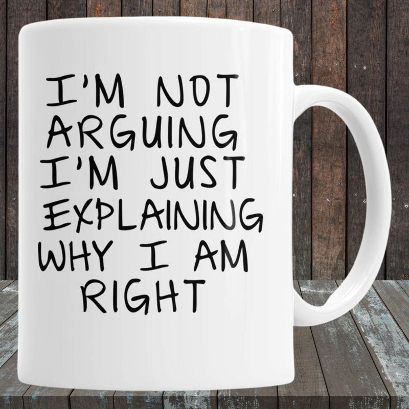 Not Arguing Ceramic Coffee Mug for Those Who Know Are Right