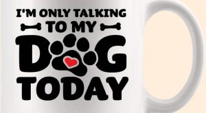 Only Talking to My Dog Today Ceramic Mug Gift for Dog Lovers Joy