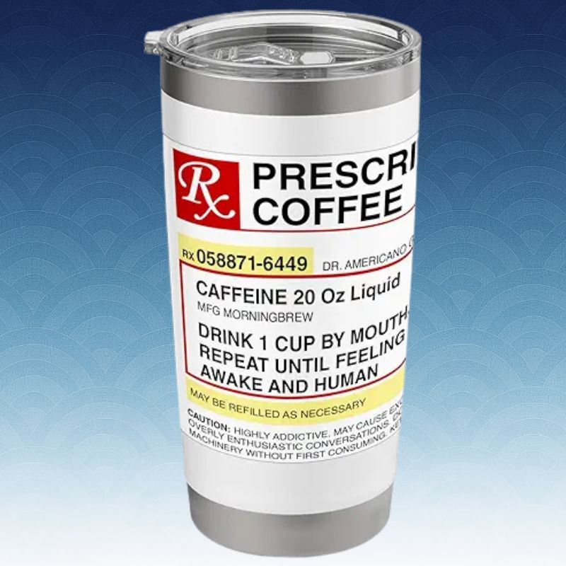 RX PRESCRIPTION COFFEE mug funny coffee pill bottle humor Stainless Steel Insulated Tumbler 33