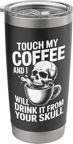 Touch My Coffee And I Will Drink It From Your Skull Stainless Steel Insulated Tumbler