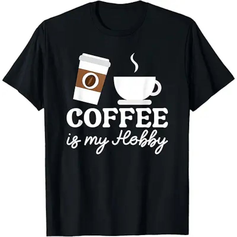 Coffee Is My Hobby Funny Coffee Cups Lovers Hobbies Tee T-Shirt