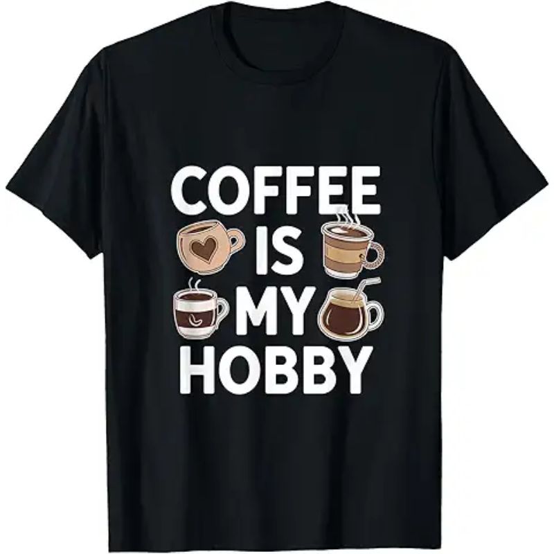 Coffee Is My Hobby Funny Coffee Memes Coffee Shirt Funny Coffee Jokes Funny Coffee Quotes Coffee Is My Hobby T-Shirt